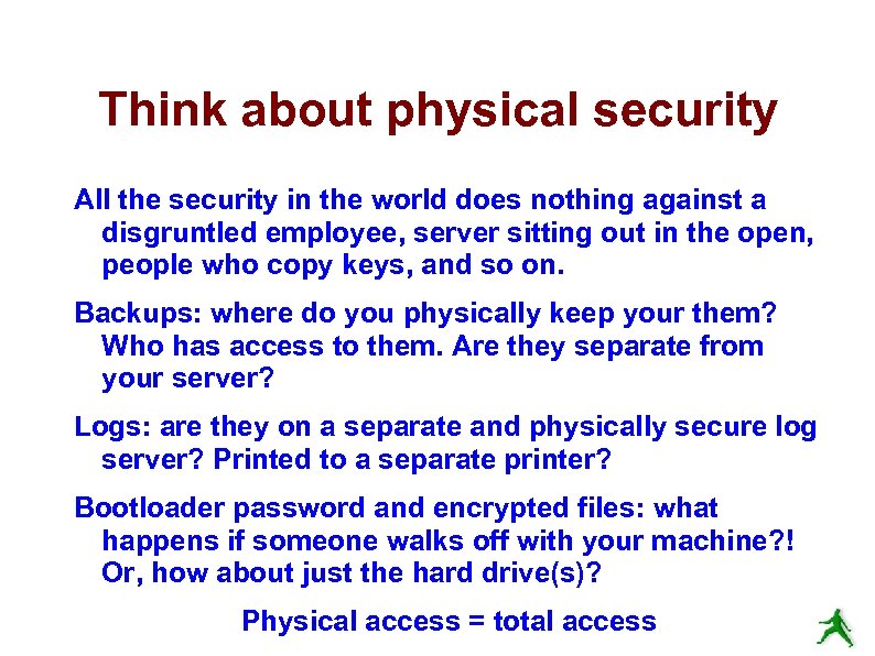 Think about physical security All the security in the world does nothing against a
