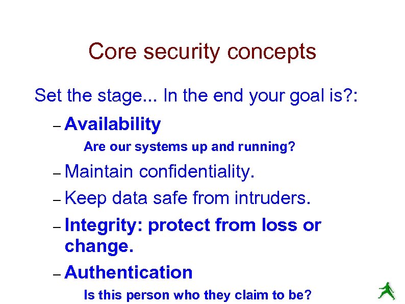 Core security concepts Set the stage. . . In the end your goal is?