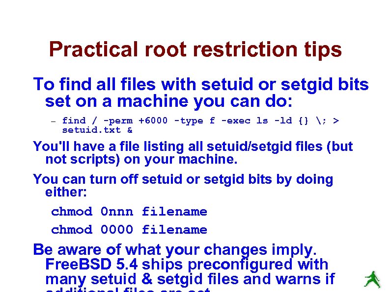 Practical root restriction tips To find all files with setuid or setgid bits set