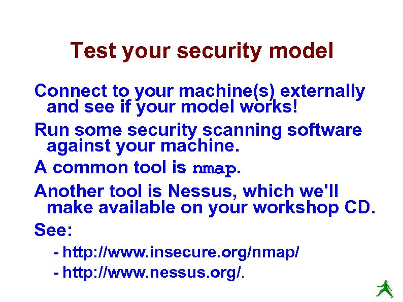 Test your security model Connect to your machine(s) externally and see if your model