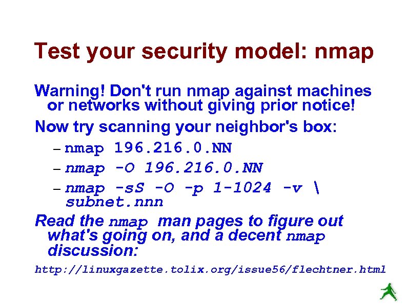 Test your security model: nmap Warning! Don't run nmap against machines or networks without