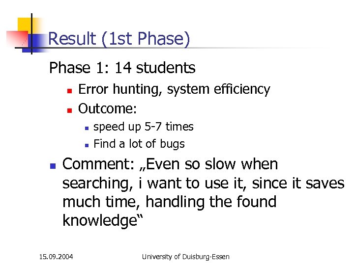 Result (1 st Phase) Phase 1: 14 students n n Error hunting, system efficiency