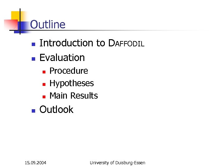 Outline n n Introduction to DAFFODIL Evaluation n n Procedure Hypotheses Main Results Outlook