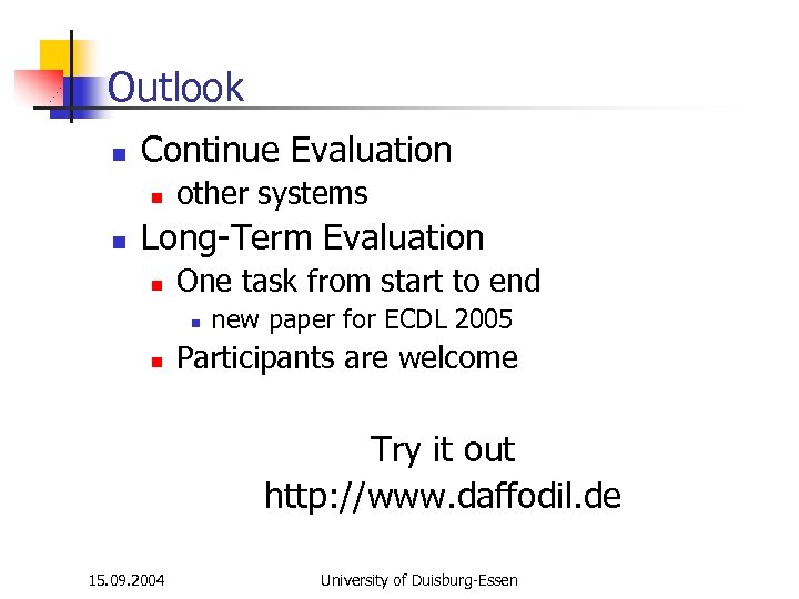 Outlook n Continue Evaluation n n other systems Long-Term Evaluation n One task from