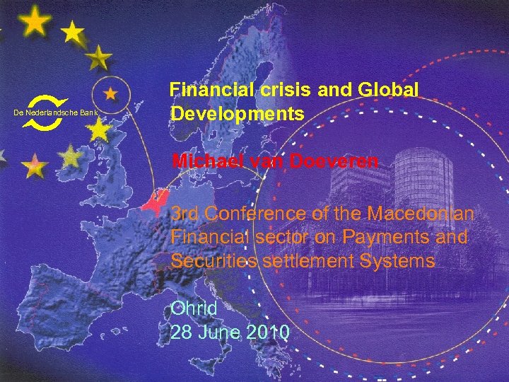 De Nederlandsche Bank Financial crisis and Global Developments Michael van Doeveren 3 rd Conference