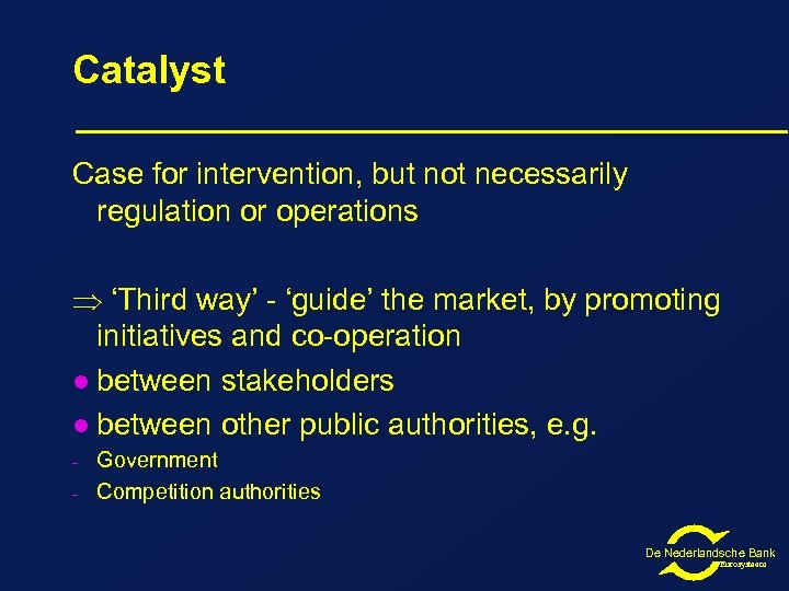 Catalyst Case for intervention, but not necessarily regulation or operations ‘Third way’ - ‘guide’