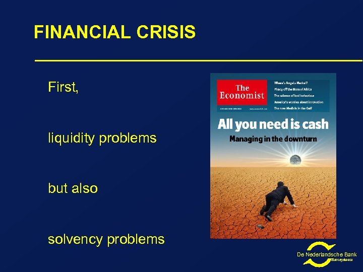 FINANCIAL CRISIS First, liquidity problems but also solvency problems De Nederlandsche Bank Eurosysteem 
