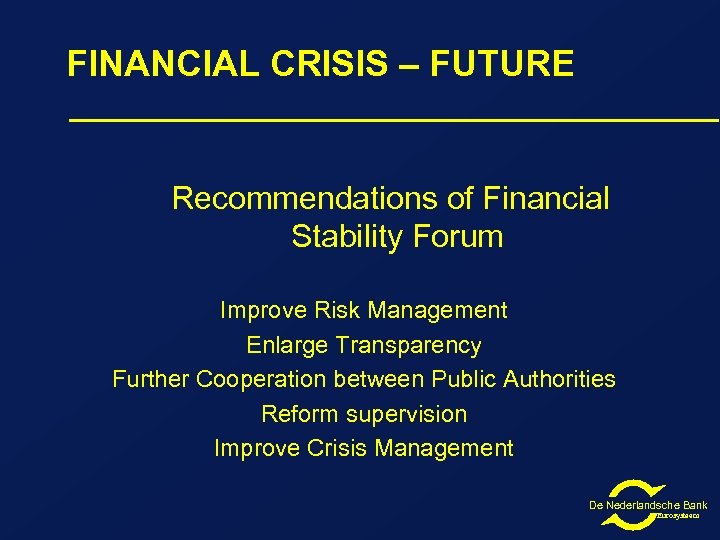 FINANCIAL CRISIS – FUTURE Recommendations of Financial Stability Forum Improve Risk Management Enlarge Transparency