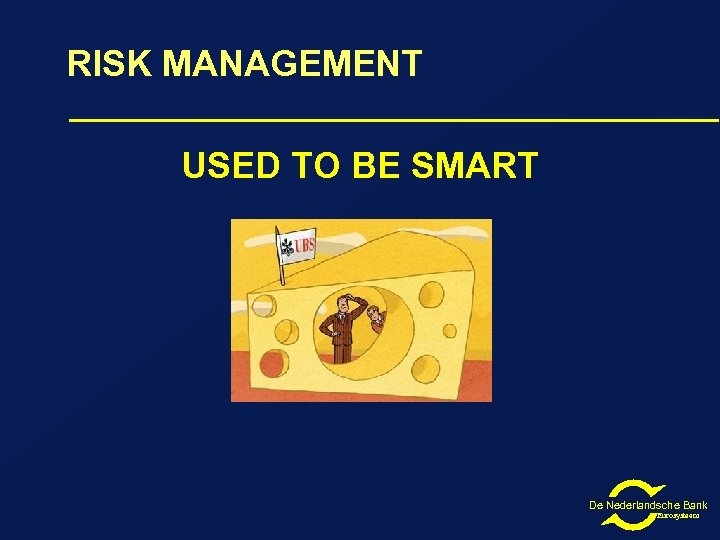 RISK MANAGEMENT USED TO BE SMART De Nederlandsche Bank Eurosysteem 