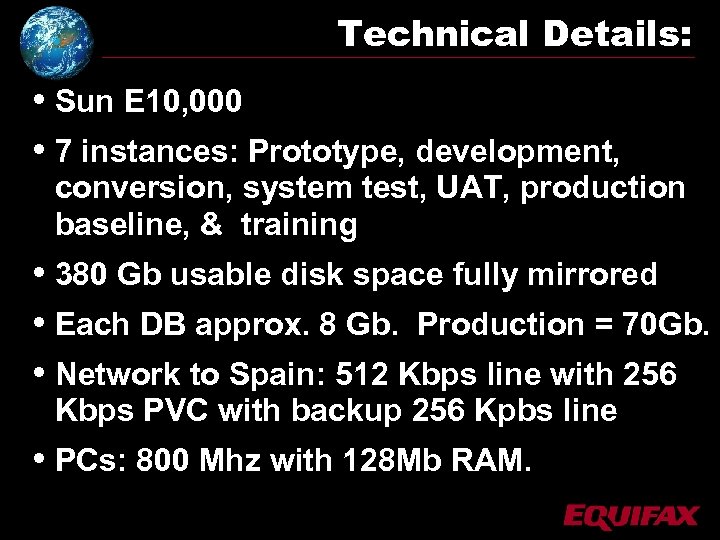 Technical Details: • Sun E 10, 000 • 7 instances: Prototype, development, conversion, system