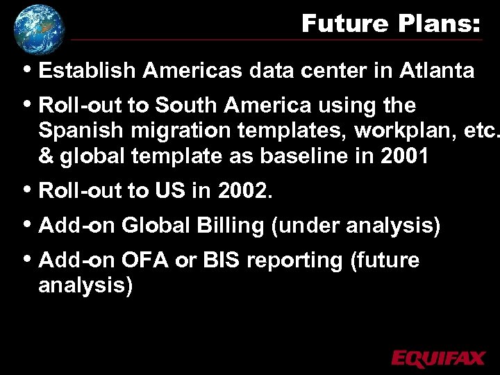 Future Plans: • Establish Americas data center in Atlanta • Roll-out to South America