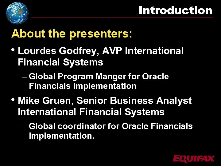 Introduction About the presenters: • Lourdes Godfrey, AVP International Financial Systems – Global Program