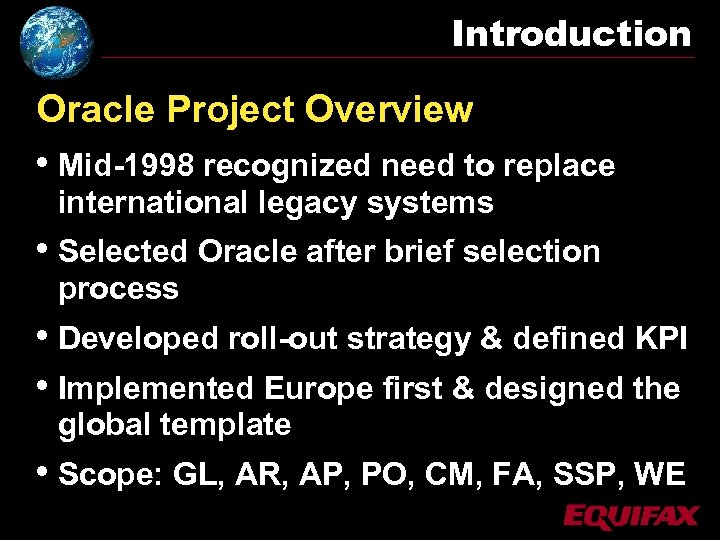 Introduction Oracle Project Overview • Mid-1998 recognized need to replace international legacy systems •