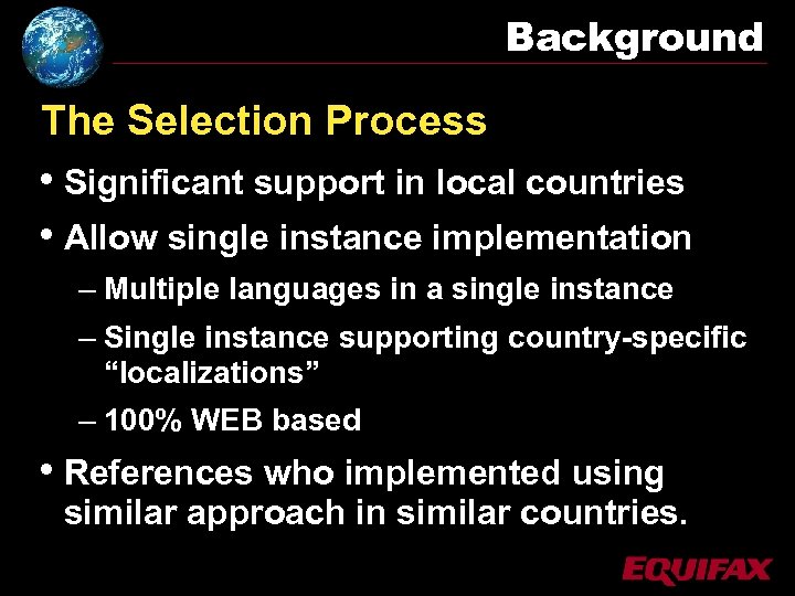 Background The Selection Process • Significant support in local countries • Allow single instance
