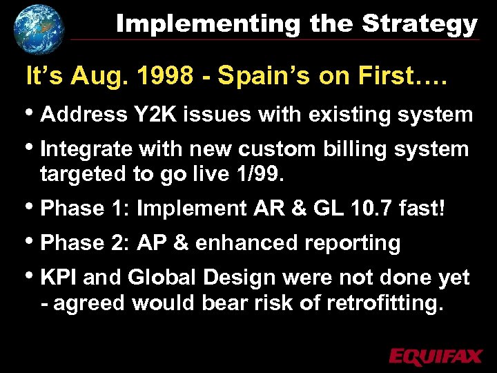Implementing the Strategy It’s Aug. 1998 - Spain’s on First…. • Address Y 2