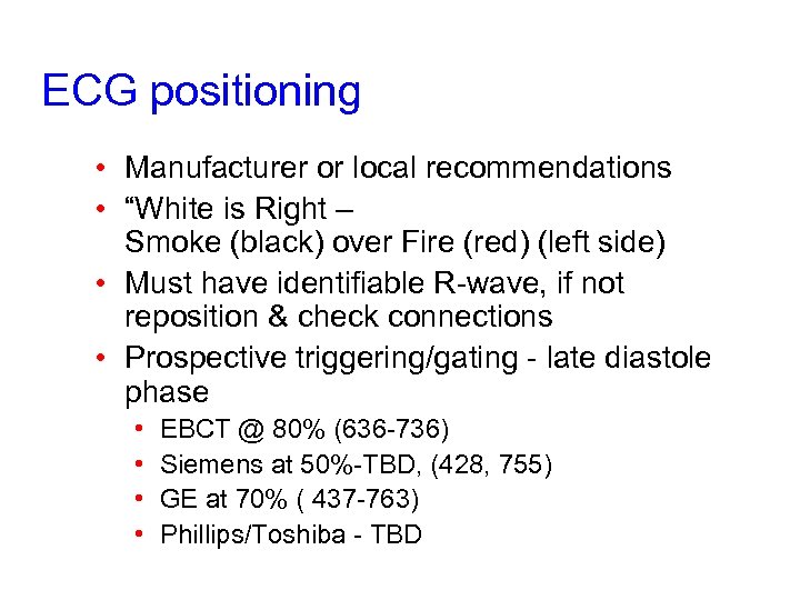 ECG positioning • Manufacturer or local recommendations • “White is Right – Smoke (black)