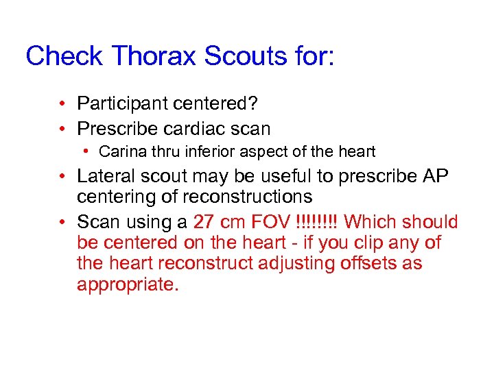 Check Thorax Scouts for: • Participant centered? • Prescribe cardiac scan • Carina thru