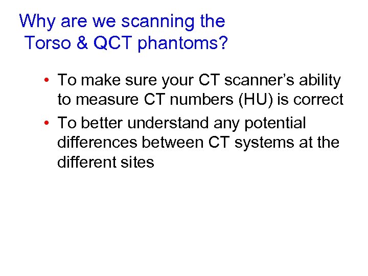 Why are we scanning the Torso & QCT phantoms? • To make sure your
