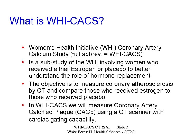 What is WHI-CACS? • Women’s Health Initiative (WHI) Coronary Artery Calcium Study (full abbrev.