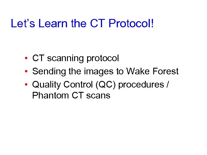 Let’s Learn the CT Protocol! • CT scanning protocol • Sending the images to