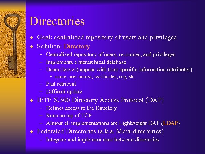 Directories ¨ Goal: centralized repository of users and privileges ¨ Solution: Directory – Centralized