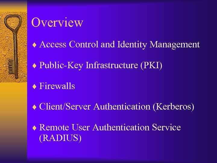 Overview ¨ Access Control and Identity Management ¨ Public-Key Infrastructure (PKI) ¨ Firewalls ¨