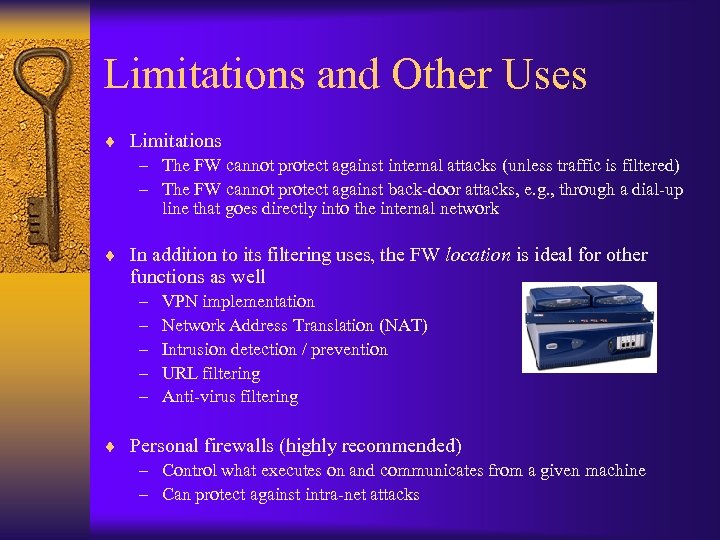 Limitations and Other Uses ¨ Limitations – The FW cannot protect against internal attacks