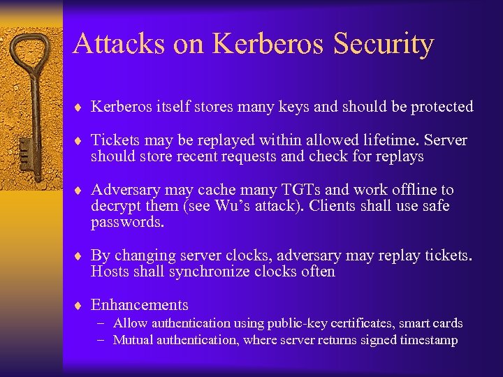 Attacks on Kerberos Security ¨ Kerberos itself stores many keys and should be protected