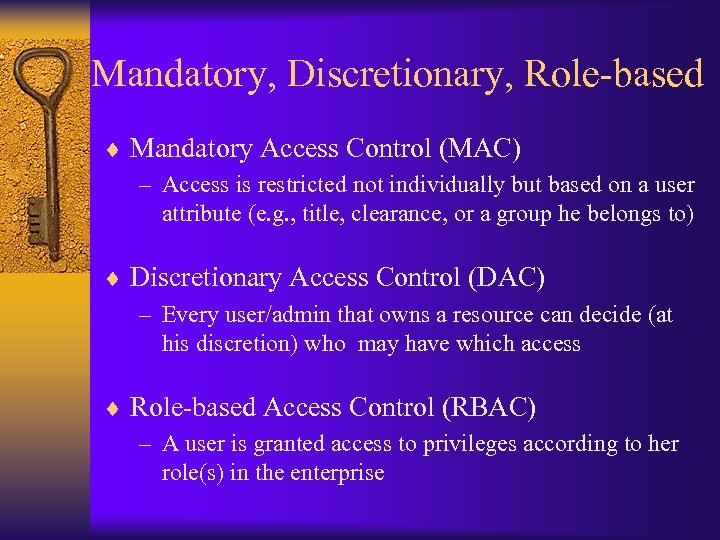 Mandatory, Discretionary, Role-based ¨ Mandatory Access Control (MAC) – Access is restricted not individually