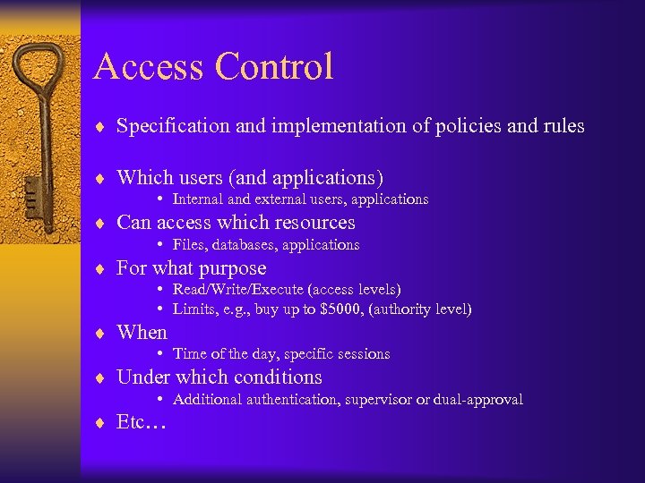 Access Control ¨ Specification and implementation of policies and rules ¨ Which users (and