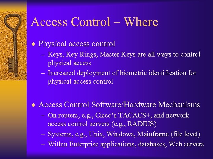 Access Control – Where ¨ Physical access control – Keys, Key Rings, Master Keys
