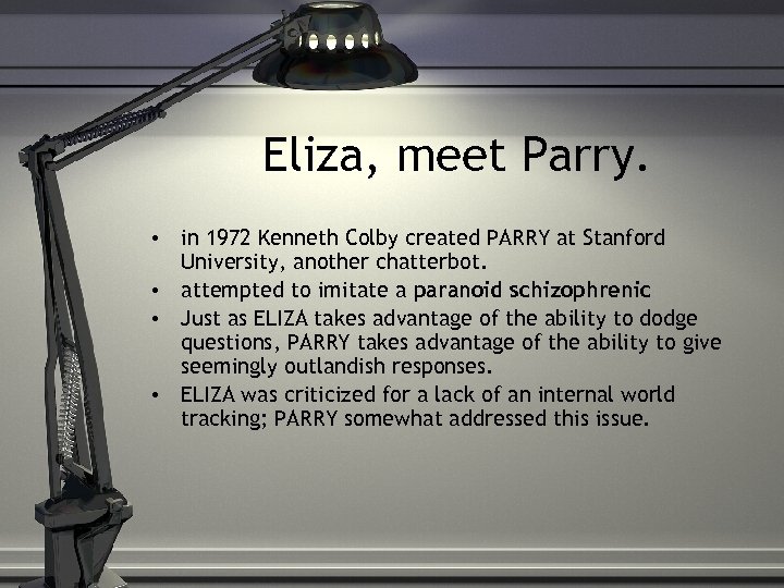 Eliza, meet Parry. • in 1972 Kenneth Colby created PARRY at Stanford University, another