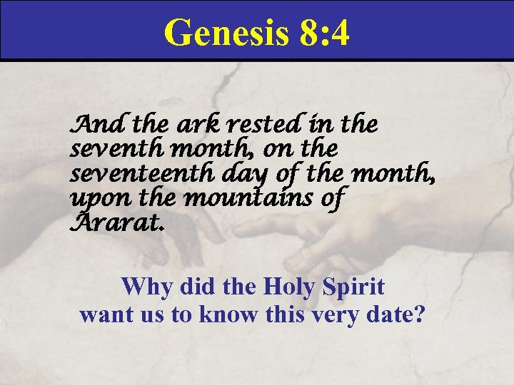 Genesis 8: 4 And the ark rested in the seventh month, on the seventeenth