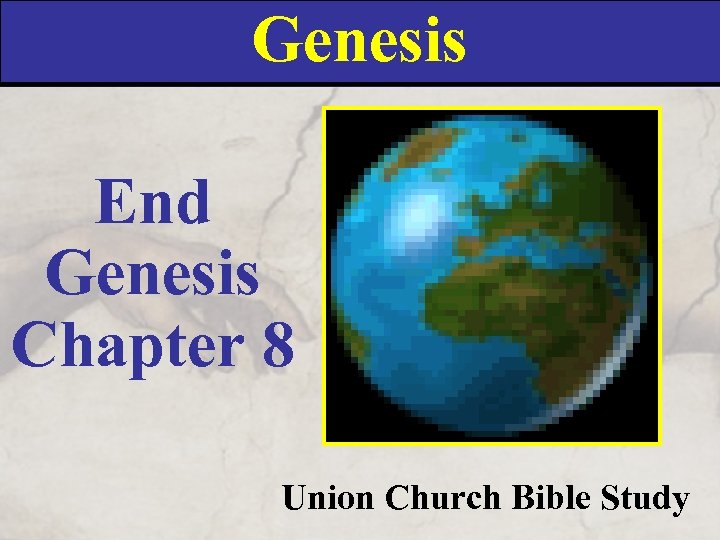 Genesis End Genesis Chapter 8 Union Church Bible Study 