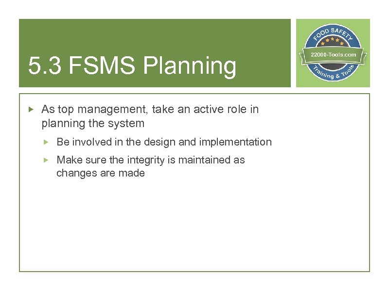 5. 3 FSMS Planning As top management, take an active role in planning the