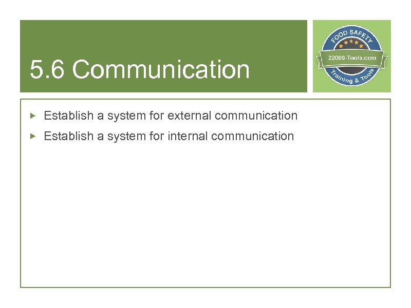 5. 6 Communication Establish a system for external communication Establish a system for internal