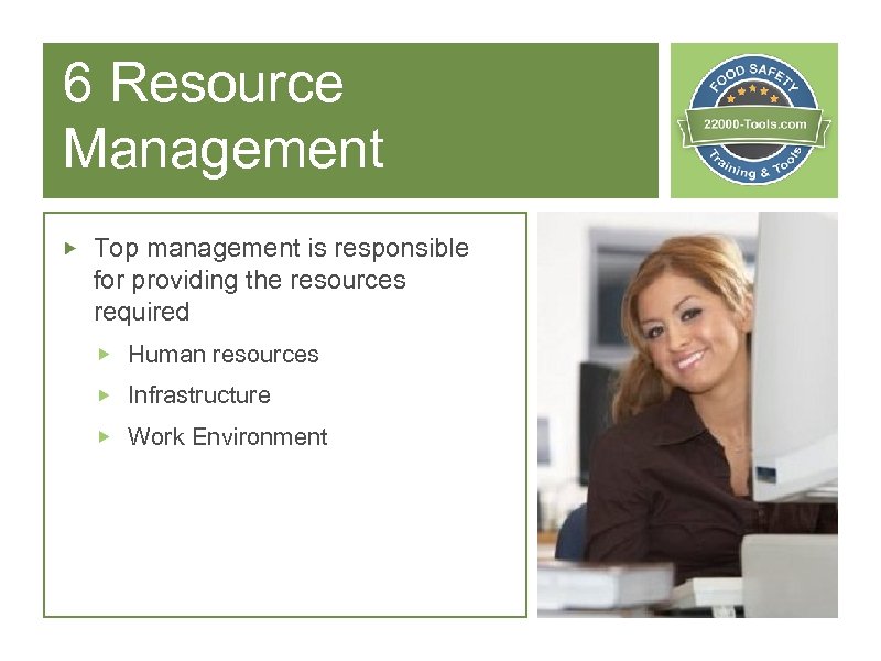 6 Resource Management Top management is responsible for providing the resources required Human resources