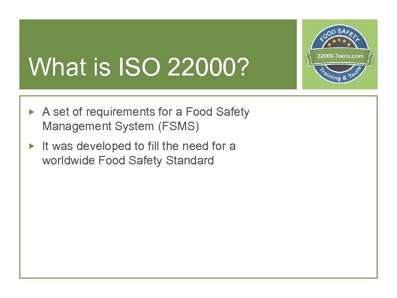 What is ISO 22000? A set of requirements for a Food Safety Management System