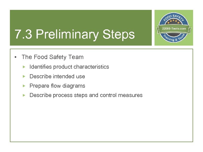 7. 3 Preliminary Steps • The Food Safety Team Identifies product characteristics Describe intended