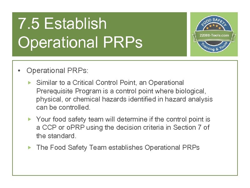 7. 5 Establish Operational PRPs • Operational PRPs: Similar to a Critical Control Point,