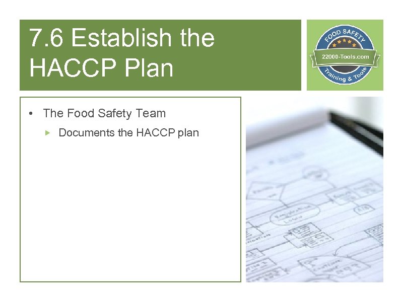 7. 6 Establish the HACCP Plan • The Food Safety Team Documents the HACCP