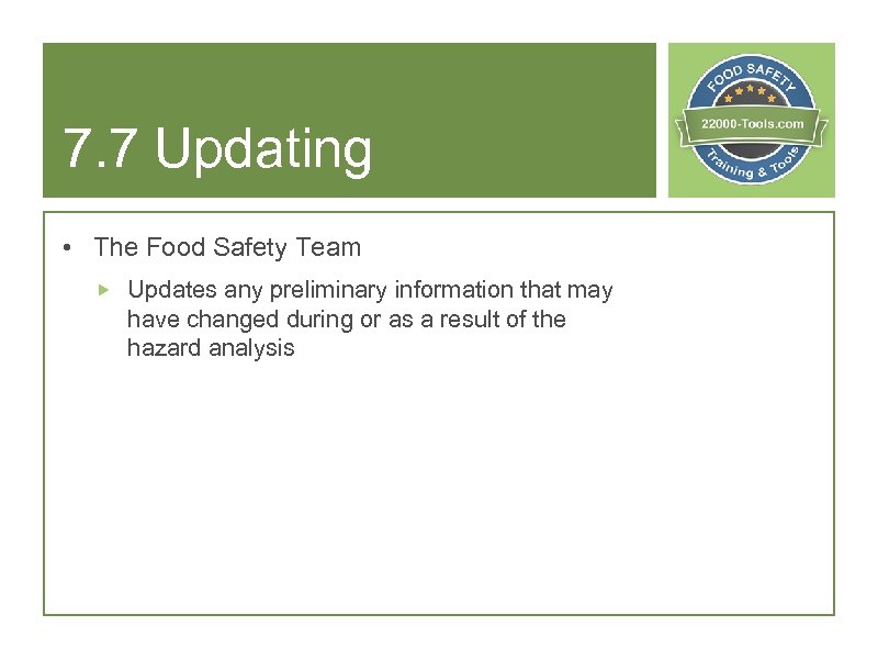 7. 7 Updating • The Food Safety Team Updates any preliminary information that may