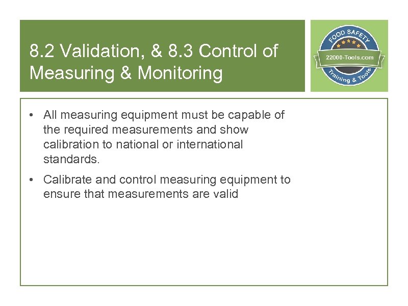 8. 2 Validation, & 8. 3 Control of Measuring & Monitoring • All measuring