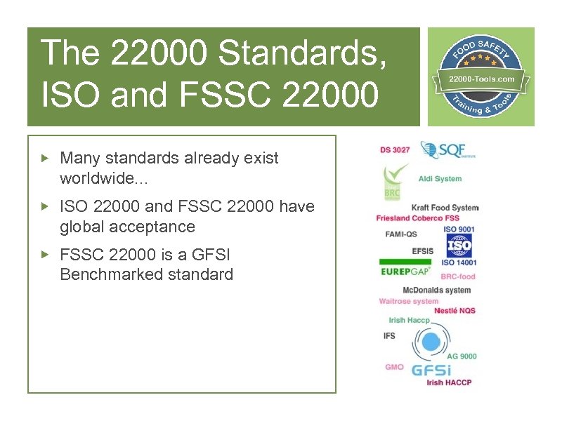 The 22000 Standards, ISO and FSSC 22000 Many standards already exist worldwide. . .