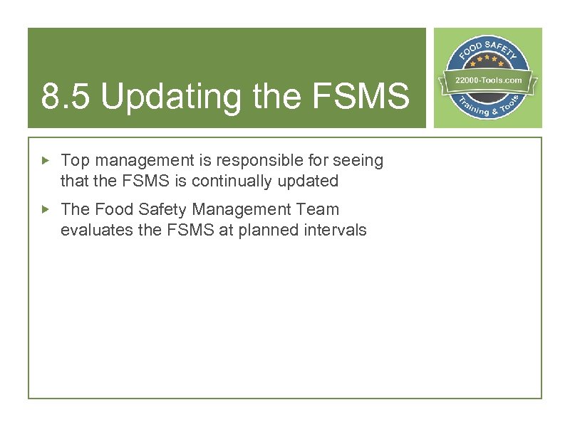 8. 5 Updating the FSMS Top management is responsible for seeing that the FSMS