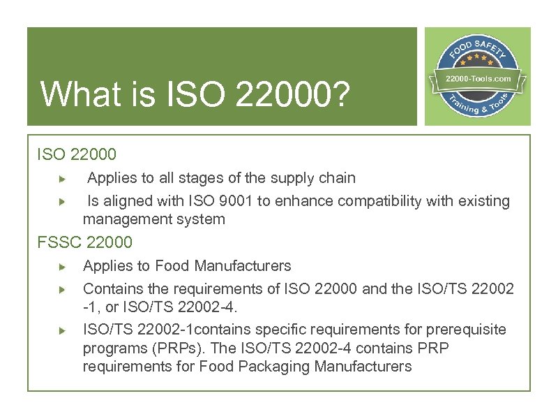 What is ISO 22000? ISO 22000 Applies to all stages of the supply chain