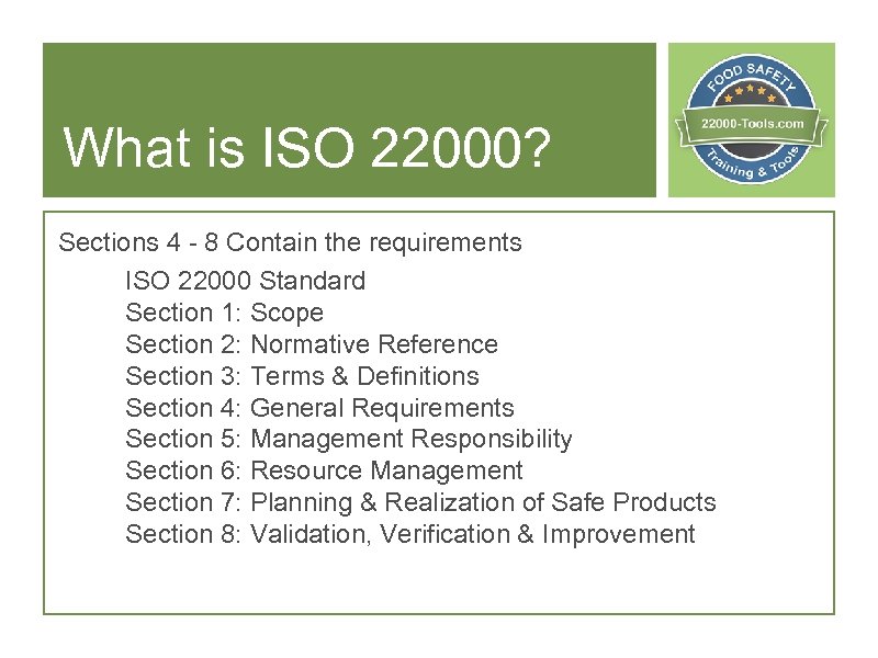 What is ISO 22000? Sections 4 - 8 Contain the requirements ISO 22000 Standard