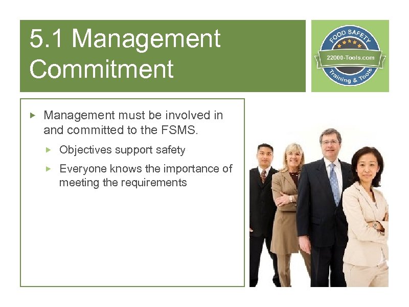 5. 1 Management Commitment Management must be involved in and committed to the FSMS.