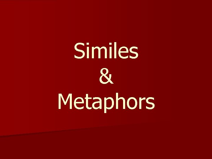 Similes & Metaphors 