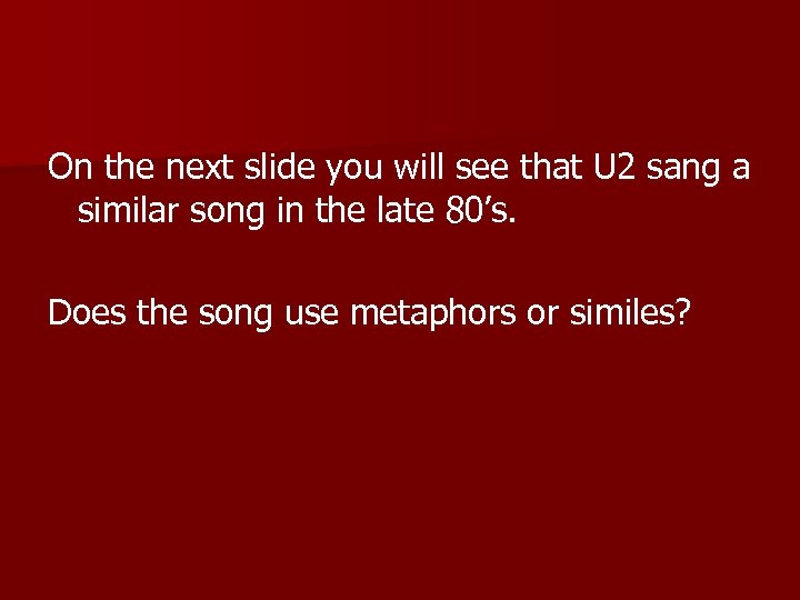 On the next slide you will see that U 2 sang a similar song